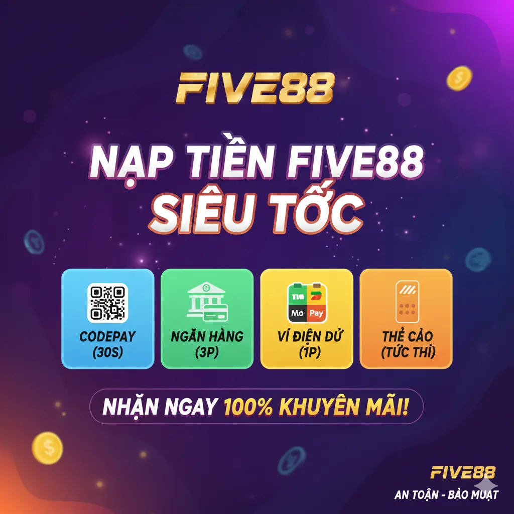 Hướng dẫn nạp tiền Five88 chi tiết và an toàn nhất 2026